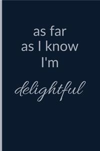 As Far As I Know I'm Delightful