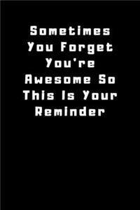 Sometimes You Forget You're Awesome So This Is Your Reminder