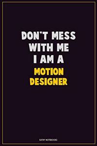 Don't Mess With Me, I Am A Motion Designer