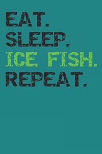 Eat Sleep Ice Fish Repeat