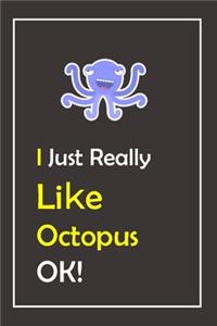 I Just Really Like Octopus, OK !