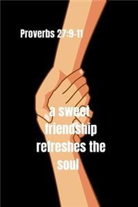 A sweet friendship refreshes the soul - Proverbs 27
