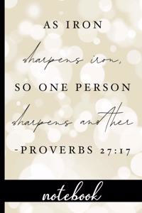 As Iron Sharpens Iron, So One Person Sharpens Another Proverbs 27