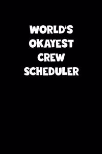 World's Okayest Crew Scheduler Notebook - Crew Scheduler Diary - Crew Scheduler Journal - Funny Gift for Crew Scheduler