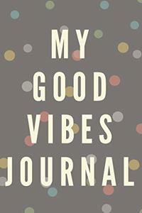 My Good Vibes Journal (Diary, Notebook) (Lined Notebook Journal)
