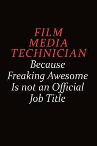 Film Media Technician Because Freaking Awesome Is Not An Official job Title