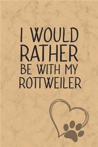 I Would Rather Be With My Rottweiler