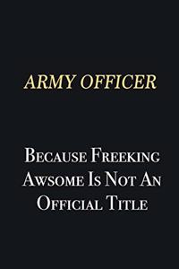 Army officer Because Freeking Awsome is not an official title