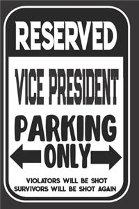 Reserved Vice President Parking Only. Violators Will Be Shot. Survivors Will Be Shot Again: Blank Lined Notebook - Thank You Gift For Vice President