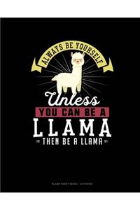 Always Be Yourself Unless You Can Be A Llama Then Be A Llama