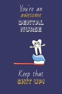 You're An Awesome Dental Nurse Keep That Shit Up!