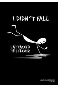 I Didn't Fall I Attacked The Floor