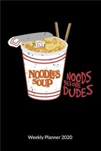 Noods before dudes. Weekly Planner 2020