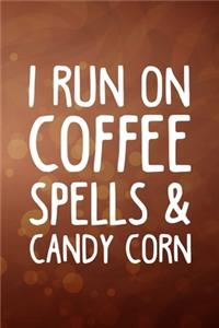 I Run On Coffee, Spells and Candy Corn