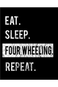 Eat Sleep Four Wheeling Repeat