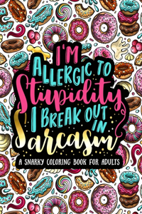 I'm Allergic to Stupidity, I Break Out in Sarcasm
