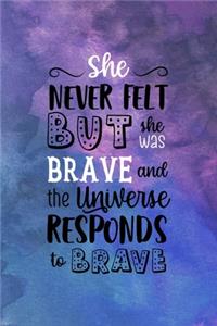 She Never Felt Ready But She Was Brave And The Universe Responds To Brave