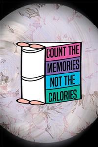 Count The Memories Not The Calories