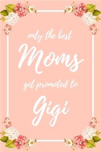 Only the Best Moms Get Promoted To Gigi: 6x9" Dot Bullet Notebook/Journal Funny Family Baby Announcement, Baby Reveal Gift Idea