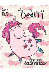 For a TRUE... Beauty - Unicorn Coloring Book