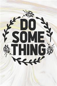 Do Some Thing