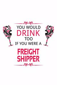 You Would Drink Too If You Were A Freight Shipper