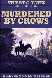Murdered By Crows (Reuben Cole Westerns Book 5)