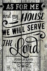 As for me and my house we will serve the Lord. Joshua 24