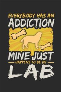 Everybody Has an Addiction Mine Just Happens to Be My Lab