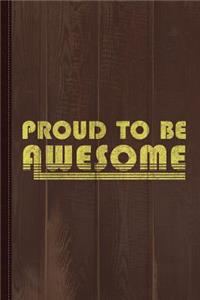 Proud to Be Awesome Journal Notebook