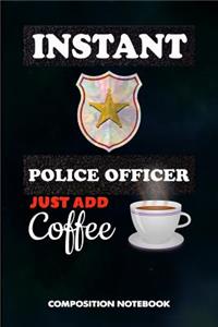Instant Police Officer Just Add Coffee