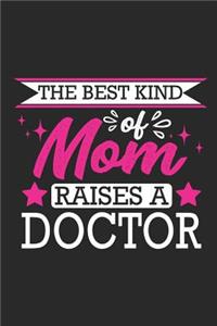 The Best Kind of Mom Raises a Doctor: Small 6x9 Notebook, Journal or Planner, 110 Lined Pages, Christmas, Birthday or Anniversary Gift Idea