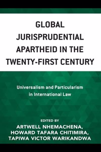 Global Jurisprudential Apartheid in the Twenty-First Century: Universalism and Particularism in International Law