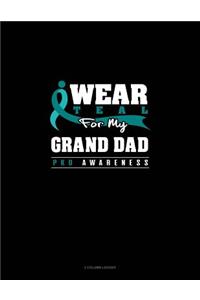 I Wear Teal for My Grand Dad - Pkd Awareness