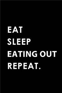 Eat Sleep Eating Out Repeat