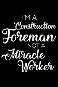 I'm a Construction Foreman Not a Miracle Worker