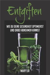 Entgiften: Wie du deine Gesundheit optimierst und dabei abnehmen kannst