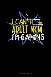 I Cant Adult Now Im Gaming