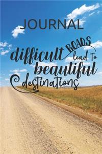 Journal Difficult Roads Lead to Beautiful Destinations