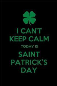 I Can't Keep Calm Today Is St Patrick's Day