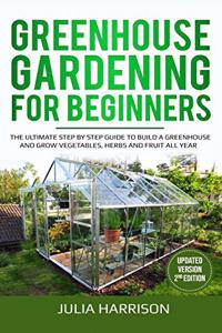 GREENHOUSE GARDENING FOR BEGINNERS ( Updated version 2nd edition )