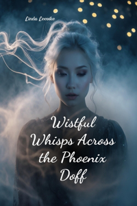 Wistful Whisps Across the Phoenix Doff