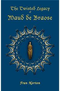 Twisted Legacy of Maud de Braose