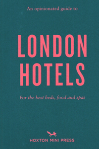 Opinionated Guide to London Hotels