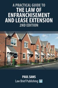 Practical Guide to the Law of Enfranchisement and Lease Extension - 2nd Edition