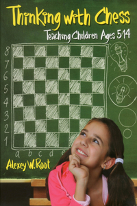 Thinking with Chess: Teaching Children Ages 5-14: Teaching Children Ages 5-14