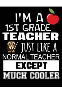I'm a 1st Grade Teacher Just Like a Normal Teacher Except Much Cooler