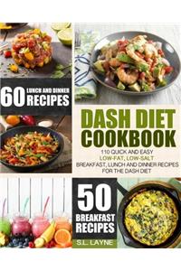 Dash Diet Cookbook: 110 Quick and Easy Low-fat, Low-salt Breakfast, Lunch and Dinner Recipes for the Dash Diet