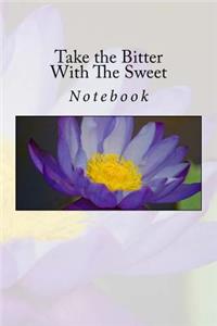 Take the Bitter With The Sweet