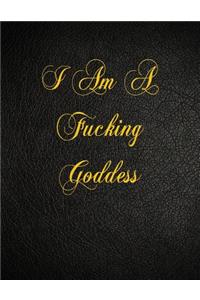 I Am A Fucking Goddess